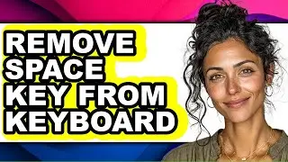 How to Remove Space Key from Keyboard (full Guide)