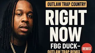 FBG Duck &ndash; Right Now (Outlaw Trap Country Remix),🔥🔥FBG Duck I Ain&rsquo;t Tryin&rsquo; to Box Right Now (Outlaw)