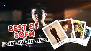 Best of SOFM - The Best Vietnamese Player | Pro Player Montage - Funny Moments