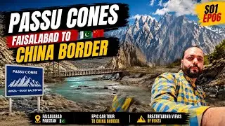 Passu Cones | Faisalabad to China Border S01 Ep06