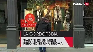'Para ti es un meme, pero la gordofobia no es ninguna broma'