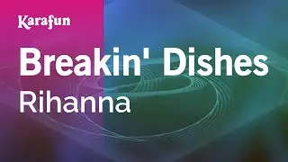Breakin' Dishes - Rihanna | Karaoke Version | KaraFun