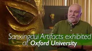 Mysterious Chinese Sanxingdui artifacts highlight ancient Shu civilization at Oxford university