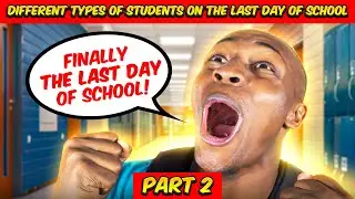 Different types of Students on the Last Day of School | Part 2