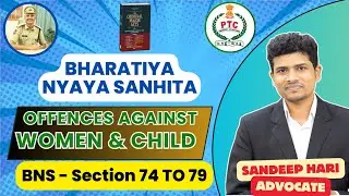 BNS Sec -74 to 79 (OFFENCES AGAINST WOMEN & CHILD) Sandeep Hari Advocate PTC Amberpet SCTPCs(C )2024