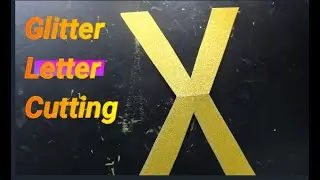 Large Glitter Letter Cutting Tutorial | Letter X | Glitter Paper Craft