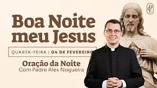 04/02 - Oração da noite: “Boa noite, meu Jesus”
