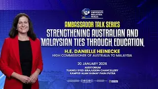 AMBASSADOR TALK SERIES SEMPENA LAWATAN DUTA AUSTRALIA KE MALAYSIA (H.E. Ms. Danielle Heinecke)