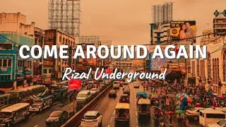 COME AROUND AGAIN by Rizal Underground (Lyric Video)