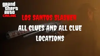 LOS SANTOS SLASHER ALL CLUES AND CLUE LOCATIONS TO ACQUIRE NAVY REVOLVER IN GTA ONLINE!