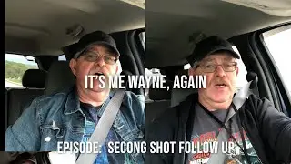 Its me Wayne, Again!  Follow up on my second shot.