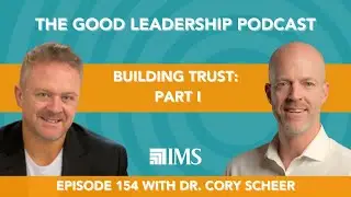 Building Trust: Actionable Strategies for Leaders with Dr. Cory Scheer & Charles Good | TGLP #154