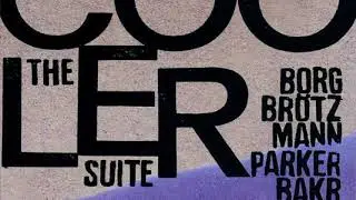 cooler suite w/ thomas borgmann / peter br&ouml;tzmann / william parker / rashied bakr