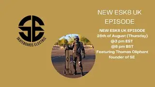 ESK8 UK Live Show Featuring Thomas Oliphant