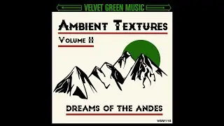 VGM110 Ambient Textures Vol 11   Dreams Of The Andes