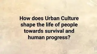 How does Urban Culture shape the life of people towards survival and human progress?