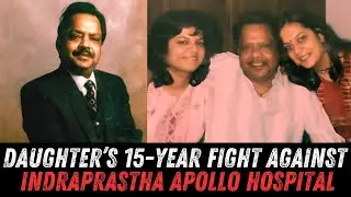 Indraprastha Apollo Hospital: A Daughter&rsquo;s 15-Year-Long Fight | Medical Negligence Allegations