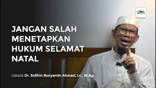 JANGAN SALAH MENETAPKAN HUKUM SELAMAT NATAL | Ustadz Dr. Solihin Bunyamin Ahmad, Lc., M.Ag.