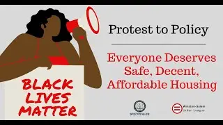 Black Lives Matter: Protest to Policy - Everyone Deserves Safe, Decent, Affordable Housing