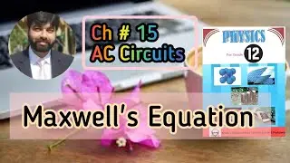 Physics 12 | Maxwell Equations | Chapter 15 | AC Circuits