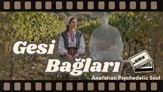 Gesi Bağları | Anatolian Psychedelic Soul