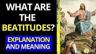 What are the Beatitudes? (Explanation and Meaning)