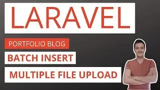 Laravel Blog / Portfolio Application Part 24: Batch insert and multiple file upload