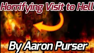 A Visit to Hell (Horrifying Testimony) | Aaron Purser