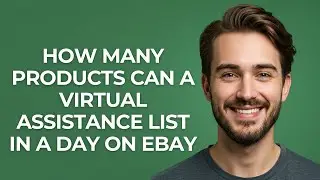 How Many Products Can a Virtual Assistance List In a Day on Ebay - GUIDE!