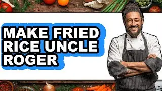 How To Make Fried Rice Uncle Roger (Full Guide)