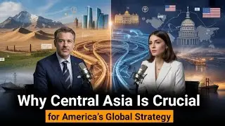 Why Central Asia Is Crucial for America&rsquo;s Global Strategy | The English Globe Podcast