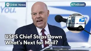 Why Is the US Postmaster General Stepping Down? | DRM Podcast | AC1C