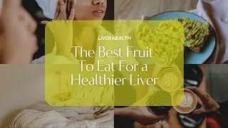 The Best Fruit To Eat For a Healthier Liver