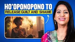 GUILT और SHAME से छुटकारा पाने का  दिव्य मंत्र | Ho’oponopono Prayer | Dr Karishma Ahuja
