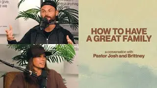 How to Have a Great Family | Pastor Josh and Brittney Baird