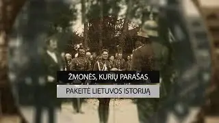Žmonės, kurių parašas pakeitė Lietuvos istoriją. IV dalis