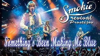 Something's Been Making Me Blue - Smokie Revival Prostějov