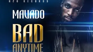 Mavado - Bad Anytime (Raw) [Fix Up Riddim] March 2015