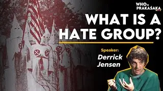 What Is a Hate Group? | Derrick Jensen | Whoisprakaśaka Production