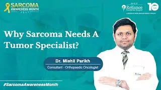 Why You Need a Tumor Specialist for Sarcoma Treatment I Dr. Mishil Parikh