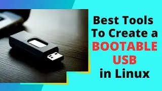 Best Tools to Create a Bootable USB in Linux!