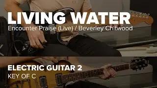 Living Water - Electric Guitar 2 - Tutorial (Encounter Praise / Beverley Chitwood) Key of C