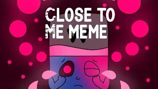 Close to Me meme | JSAB X Alphablocks and Numberblocks | Fafa1526