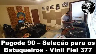 Pagode 90 (Seleção para os Batuqueiros) - Parte 04 - Vinil Fiel 377