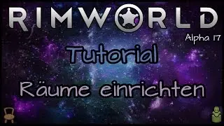 RimWorld Tutorial - R&auml;ume einrichten 🌹 [Alpha 17] | Leya