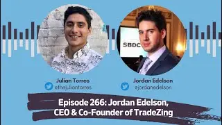 Episode 266: Jordan Edelson, CEO & Co-Founder of TradeZing | Host: Julian Torres