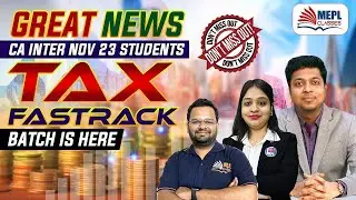 GREAT NEWS 📢 CA Inter Nov 23 | TAX - Fast Track Batch is Here | MEPL Classes