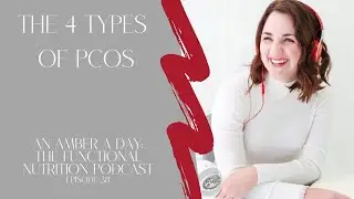 The Four Types of PCOS, An Amber a Day: The Functional Nutrition Podcast Ep. 38