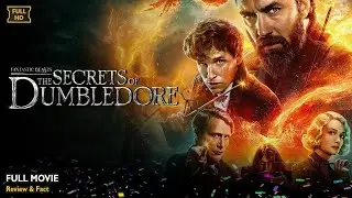 Fantastic Beasts The Secrets of Dumbledore Full Movie In English | Review & Facts