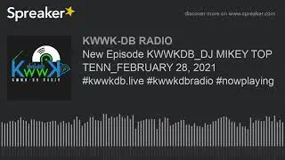 New Episode KWWKDB_DJ MIKEY TOP TENN_FEBRUARY 28, 2021 #kwwkdb.live #kwwkdbradio #nowplaying